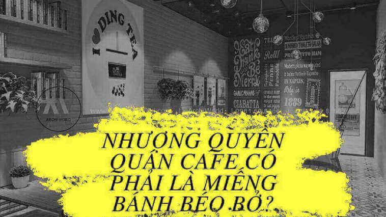 kinh nghiệm nhượng quán cafe | kinh nghiệm nhượng quyền chuỗi cafe | kinh nghiệm sang quán cafe