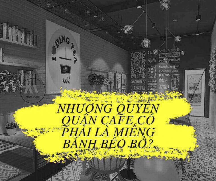 kinh nghiệm nhượng quán cafe | kinh nghiệm nhượng quyền chuỗi cafe | kinh nghiệm sang quán cafe